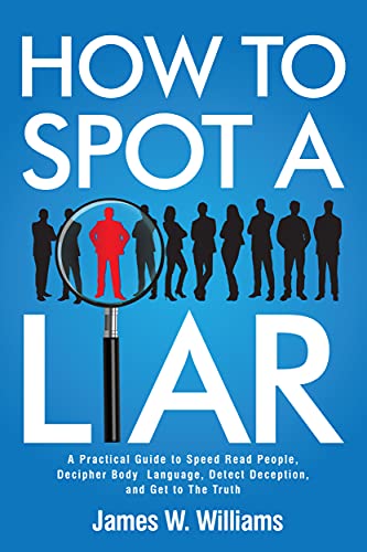 How to Spot a Liar: A Practical Guide to Speed Read People, Decipher Body Language, Detect Deception, and Get to The Truth - Epub + Converted PDF