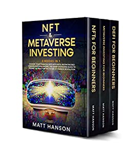 NFTs and Metaverse Investing: 3 Books in 1: Change Your Financial Fate with NFTs, Decentralized Finance & Metaverse - Epub + Converted PDF