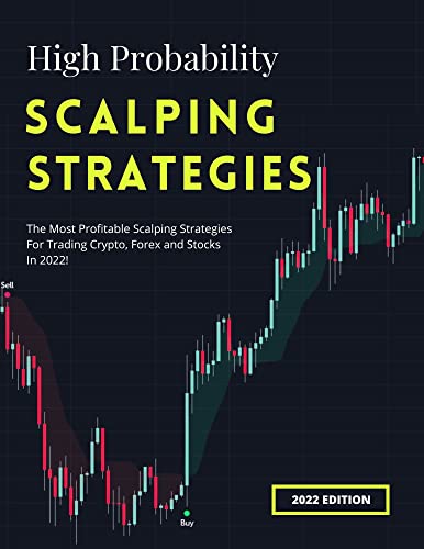 High Probability Scalping Strategies: The Most Profitable Scalping Strategies For Trading Crypto, Forex and Stocks In 2022! - Epub + Converted PDF