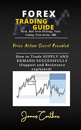 FOREX TRADING GUIDE: How to trade Supply and Demand Successfully (support and resistance explained) - Epub + Converted PDF