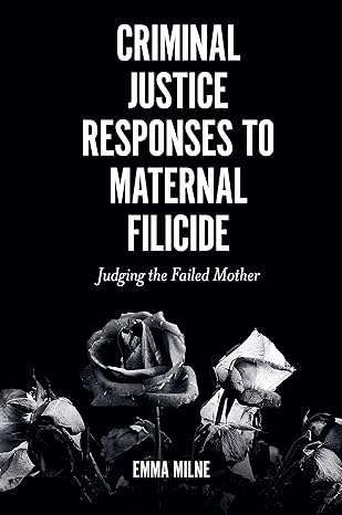 Criminal Justice Responses to Maternal Filicide: Judging the Failed Mother  - Original PDF