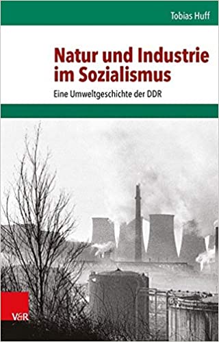 Natur und Industrie im Sozialismus:  Eine Umweltgeschichte der DDR (Umwelt Und Gesellschaft) (German Edition)[2015] - Orginal PDF