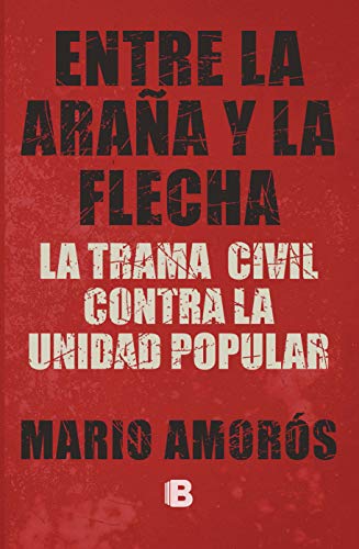 Entre la araña y la flecha La trama civil contra la Unidad Popular (Spanish Edition) [2020] - Epub + Converted pdf