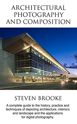 Architectural Photography and Composition: A complete guide to the history - Epub + Converted pdf