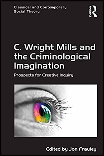 C. Wright Mills and the Criminological Imagination: Prospects for Creative Inquiry (Classical and Contemporary Social Theory) - Original DF