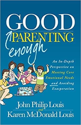 Good Enough Parenting: An In-Depth Perspective on Meeting Core Emotional Needs and Avoiding Exasperation - Epub + Converted PDF