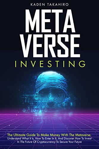 Metaverse Investing: The Ultimate Guide To Make Money With The Metaverse. Understand What It Is, How To Enter In It  [2022] - Epub + Converted pdf