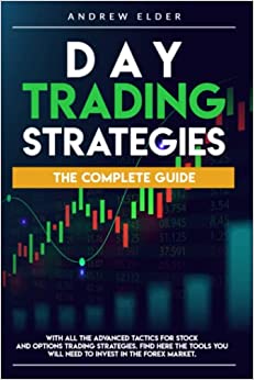 DAY TRADING STRATEGIES: THE COMPLETE GUIDE WITH ALL THE ADVANCED TACTICS FOR STOCK AND OPTIONS TRADING STRATEGIES.[2020] - Epub + Converted pdf