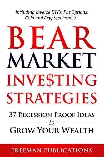 Bear Market Investing Strategies:  37 Recession-Proof Ideas to Grow Your Wealth - Including Inverse ETFs, Put Options, Gold &amp; Cryptocurrency[2020] - Epub + Converted pdf