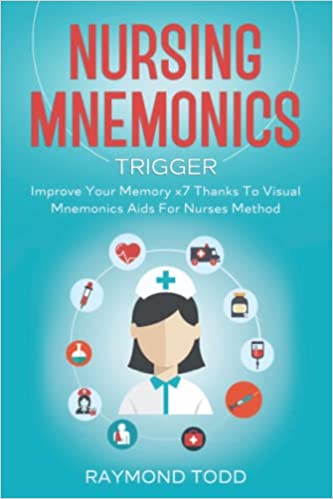 NURSING MNEMONICS TRIGGER: Improve Your Memory x7 Thanks To Visual Mnemonics Aids For Nurses Method [2021] - Epub + Converted pdf