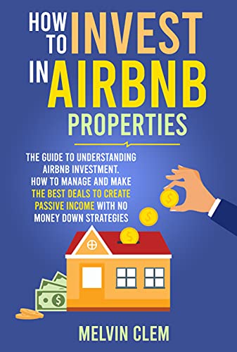 How To Invest in Airbnb Properties: The guide to understanding Airbnb investment, How to manage and make the best deals[2021] - Epub + Converted pdf