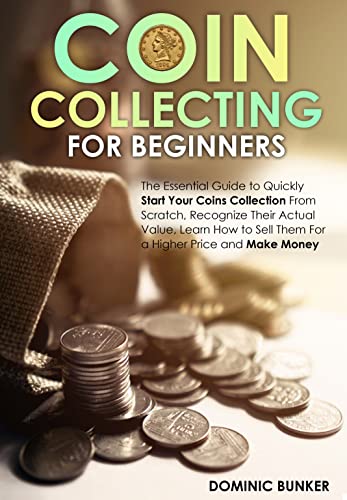 Coin Collecting for Beginners: The Essential Guide to Quickly Start Your Coins Collection from Scratch [2022] - Epub + Converted pdf