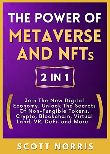 The Power of Metaverse and NFTs, 2 in 1: Join The New Digital Economy. Unlock The Secrets Of Non-Fungible Tokens, Crypto [2022] - Epub + Converted pdf