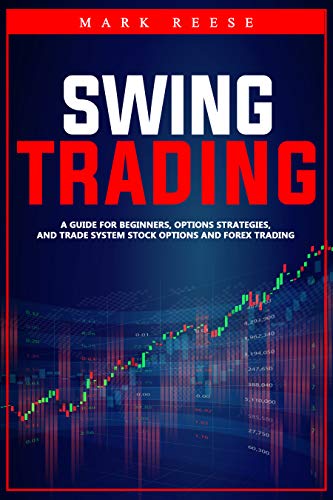 Swing trading: A guide for beginners, options strategies, and trade system stock options and forex trading[2020] - Epub + Converted pdf