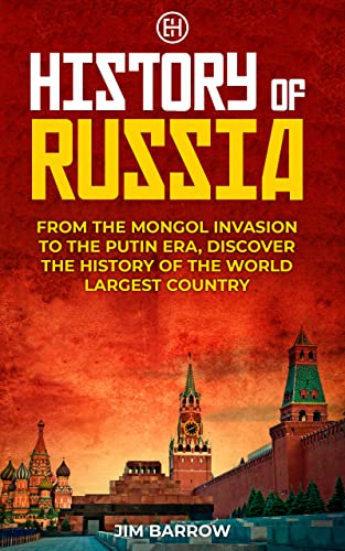 History of Russia: From the Mongol Invasion to the Putin Era, Discover the History of the World Largest Country (Easy History) - Epub + Conveted PDF