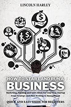 How To START and RUN a BUSINESS: Marketing, Financing and Sales Ideas for your New Startup. - Epub = Converted PDF