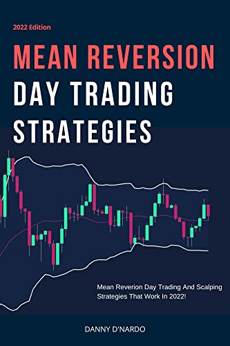 Mean Reversion Day Trading Strategies: Mean Reversion Day Trading and Scalping Strategies That Work In 2022! (How To Day Trade Book 4) - Epub + Converted PDF