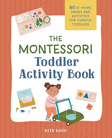 The Montessori Toddler Activity Book: 60 At-Home Games and Activities for Curious Toddlers - Epub + Converted PDF