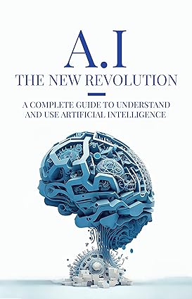 AI: The New Revolution: A complete guide to understand and use Artificial Intelligence - Epub + Converted Pdf