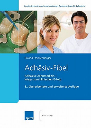 Adhäsiv-Fibel: Adhäsive Zahnmedizin ? Wege zum klinischen Erfolg (German Edition)