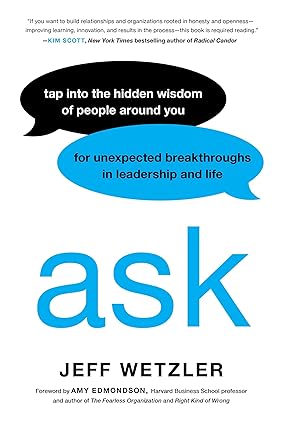 Ask: Tap Into the Hidden Wisdom of People Around You for Unexpected Breakthroughs In Leadership and Life - Epub + Converted Pdf