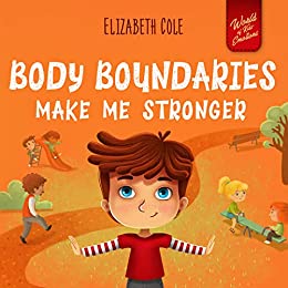 Body Boundaries Make Me Stronger: Personal Safety Book for Kids about Body Safety, Personal Space, Private Parts and Consent that Teaches Social Skills and Body Awareness - Epub + Converted Pdf
