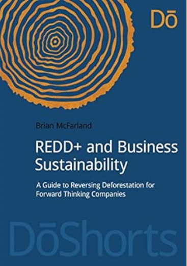 REDD+ and Business Sustainability : a Guide to Reversing Deforestation for Forward Thinking Companies - Orginal Pdf