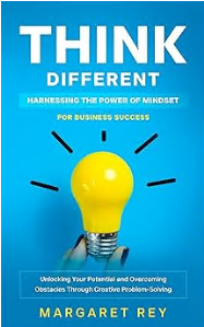 Think Different: Harnessing the Power of Mindset for Business Success: Unlocking Your Potential and Overcoming Obstacles Through Creative Problem-Solving - Epub + Converted Pdf