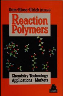 Reaction Polymers: Polyurethanes, Epoxies, Unsaturated Polyesters, Phenolics, Special Monomers and Additives - Chemistry, Properties, Applications, Markets - Scanned Pdf with Ocr