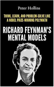Richard Feynman’s Mental Models: How to Think, Learn, and Problem-Solve Like a Nobel Prize-Winning Polymath - Epub + Converted Pdf