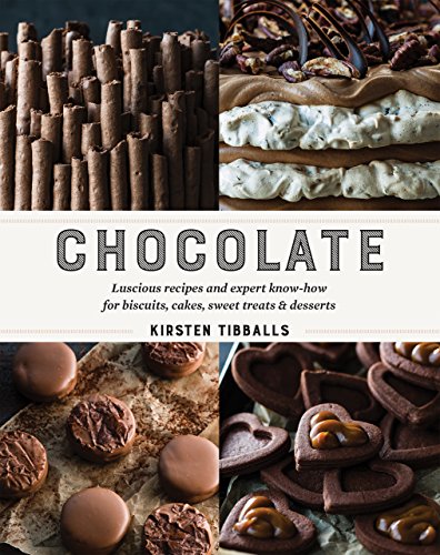 Chocolate : Luscious recipes and expert know-how for biscuits, cakes, sweet treats and desserts - Epub + Converted pdf