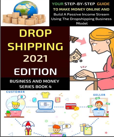 Dropshipping: Your Step-By-Step Guide To Make Money Online And Build A Passive Income Stream Using The Dropshipping Business Model - Epub + Converted Pdf