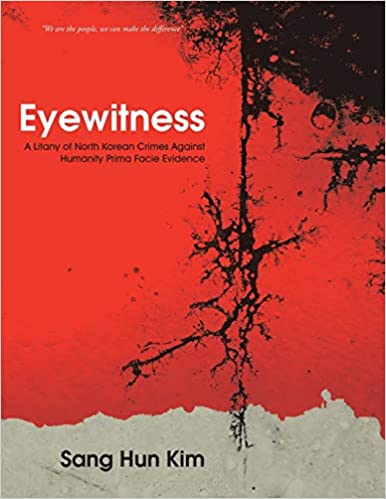 Eyewitness: A Litany of North Korean Crimes Against Humanity Prima Facie Evidence - Epub + Converted Pdf
