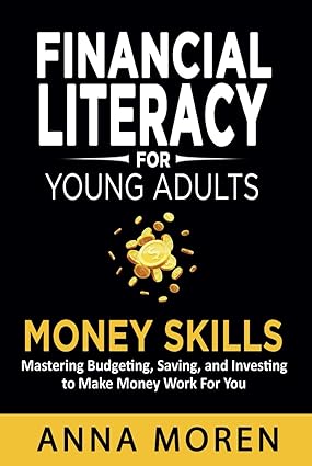 Financial Literacy for Young Adults — Money Skills: Mastering Budgeting, Saving, and Investing to Make Money Work For You - Epub + Converted Pdf