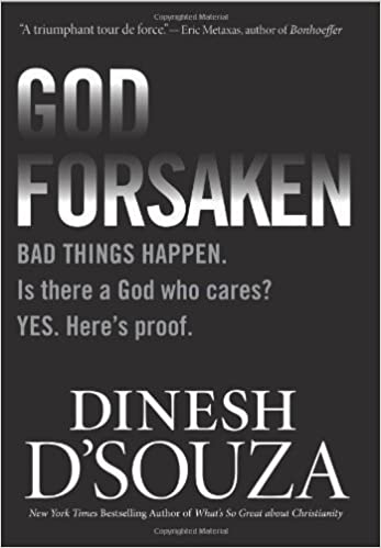 Godforsaken: Bad Things Happen. Is there a God who cares? Yes. Heres proof. by D'Souza, Dinesh - Epub + Converted Pdf
