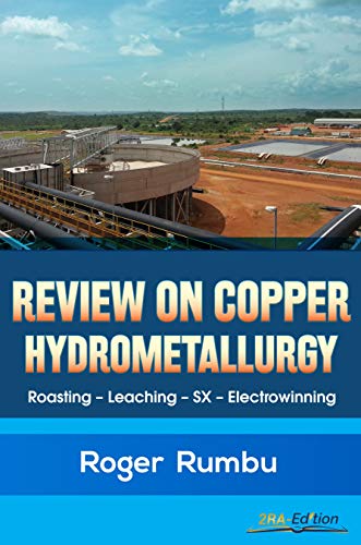 A Review on Copper Hydrometallurgy: Roasting-Leaching-Solvent Extraction-Electrowinning (Metallurgy Expertise Series Book 1)