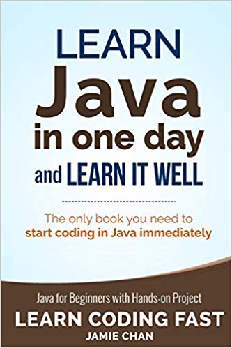 Java:  Learn Java in One Day and Learn It Well. Java for Beginners with Hands-on Project. (Learn Coding Fast with Hands-On Project)