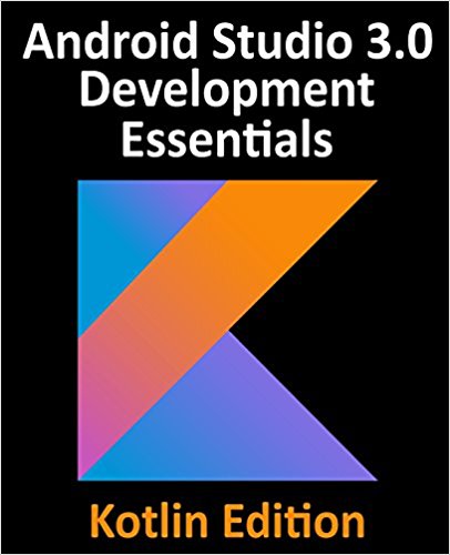 Kotlin / Android Studio 3.0 Development Essentials - Android 8 Edition