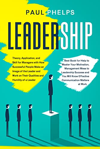 Leadership: Theory, Application, and Skill for Managers with How Successful People Make an Image of the Leader and Work on Their Qualities and Humility of a Leader - Epub + Converted Pdf