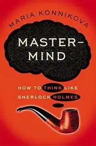 Mastermind: How to Think Like Sherlock Holmes - Epub + Converted Pdf