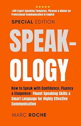 Speak-ology: How to Speak with Confidence, Fluency & Eloquence.. Language for Highly Effective Communication: +349 Expert Speaking Templates, Phrases & ... Speaking, Communication & Etiquette Book 3) - Epub + Converted Pdf