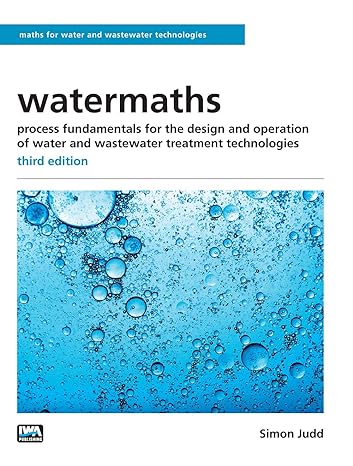 Watermaths: Process Fundamentals for the Design and Operation of Water and Wastewater Treatment Technologies (Maths for Water and Wastewater Technologies) (3rd Edition) - PDF