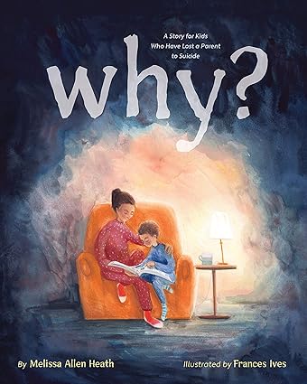Why?: A Story for Kids Who Have Lost a Parent to Suicide - Orginal Pdf