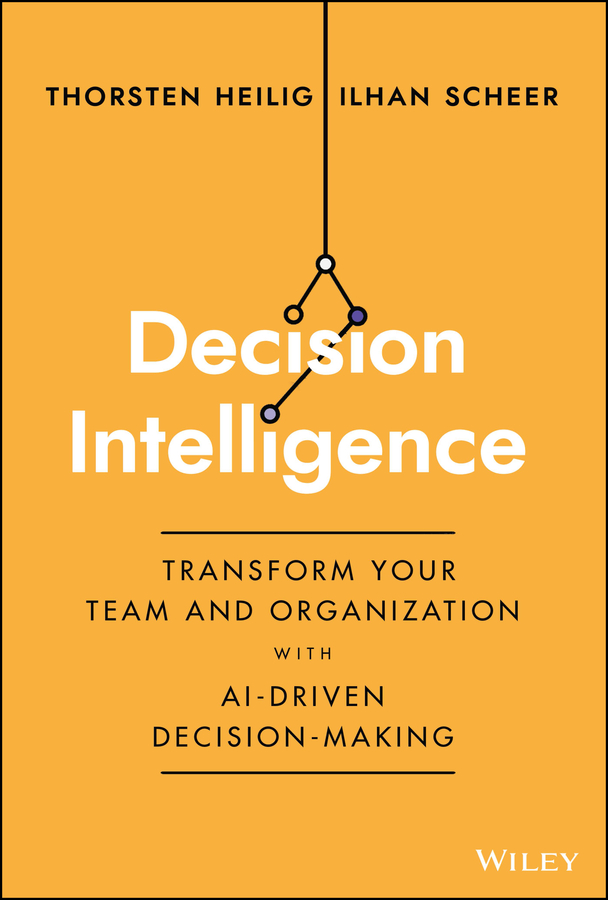 Decision Intelligence: Transform Your Team and Organization with AI-Driven Decision-Making - Pdf