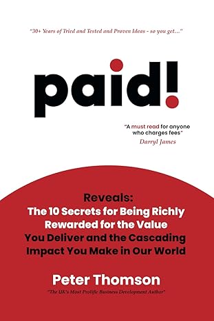 paid!: Reveals The 10 Secrets for Being Richly Rewarded for the Value you Deliver - Epub + Converted Pdf