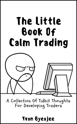 The Little Book Of Trading Calm: A Collection Of Tidbit Thoughts For Developing Traders Kindle Edition - Epub + Converted PDF
