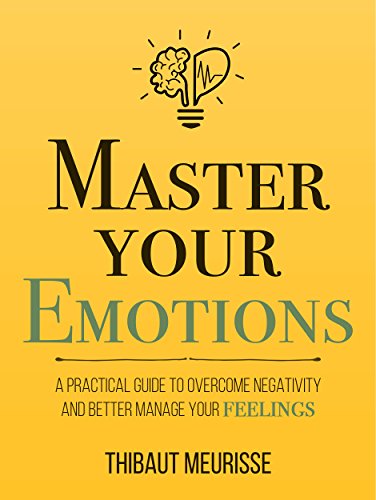Master Your Emotions: A Practical Guide to Overcome Negativity and Better Manage Your Feelings (Mastery Series Book 1) Kindle Edition - Epub + Converted PDF
