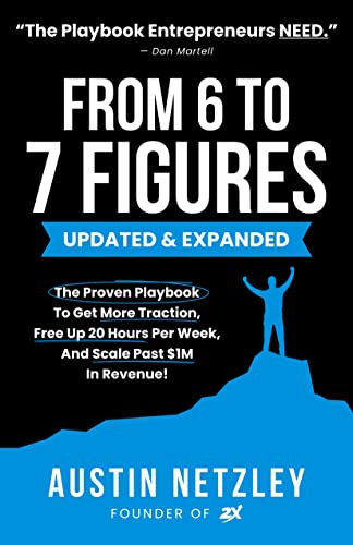 From 6 To 7 Figures: The Proven Playbook To Get More Traction, Free Up 20 Hours Per Week, And Scale Past $1M In Revenue! Kindle Edition - Epub + Converted PDF