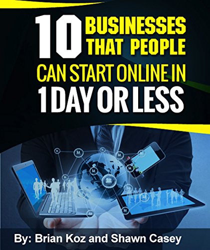 10 Businesses That People Can Start Online In 1 Day Or Less! Kindle Edition - Original PDF