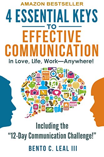 4 Essential Keys to Effective Communication in Love, Life, Work--Anywhere!: A How-To Guide for Practicing the Empathic Listening, Speaking, and Dialogue Skills to Achieve Relationship Success Kindle Edition - Epub + Converted PDF